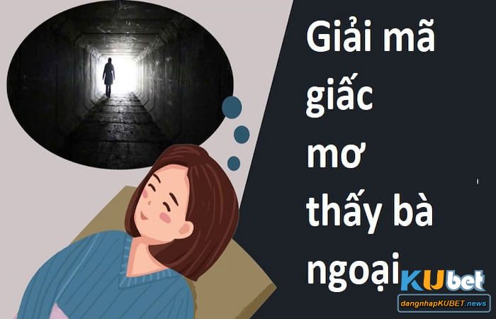 Chiêm bao thấy bà ngoại và đánh con gì để thắng lớn